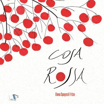 Cosa rossa. Ediz. a colori - Elena Spagnoli Fritze - Libro Pulce 2019 | Libraccio.it