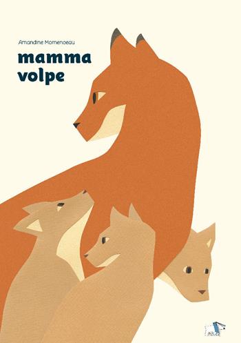 Mamma volpe. Ediz. a colori - Amandine Momenceau - Libro Pulce 2020 | Libraccio.it