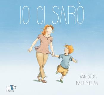 Io ci sarò. Ediz. a colori - Ann Stott, Matt Phelan - Libro Pulce 2020 | Libraccio.it