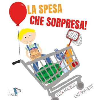 La spesa che sorpresa. Ediz. a colori - Elisa Mazzoli, Cristina Petit - Libro Pulce 2020 | Libraccio.it