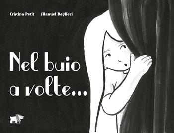 Nel buio a volte.... Ediz. illustrata - Cristina Petit, Manuel Baglieri - Libro Pulce 2019 | Libraccio.it