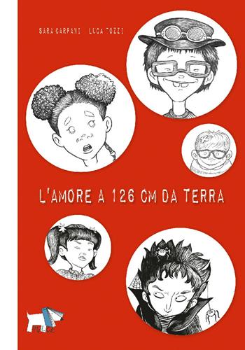 L'amore a 126 cm da terra. Ediz. illustrata - Sara Carpani, Luca Tozzi - Libro Pulce 2020 | Libraccio.it