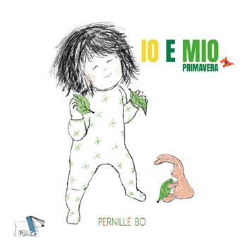 Primavera. Io e Mio. Ediz. a colori - Pernille Bo - Libro Pulce 2020 | Libraccio.it