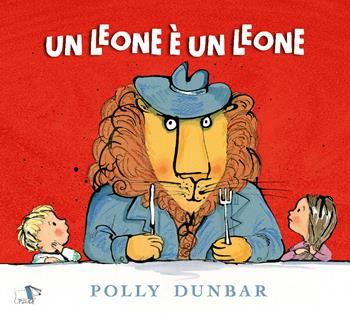 Un leone è un leone. Ediz. a colori - Polly Dunbar - Libro Pulce 2020 | Libraccio.it