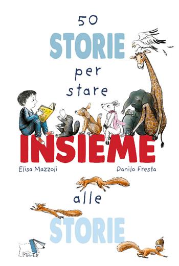 50 storie per stare insieme alle storie - Elisa Mazzoli, Danilo Fresta - Libro Pulce 2020 | Libraccio.it