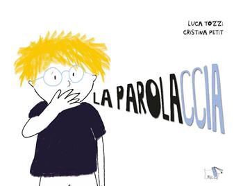 La parolaccia - Luca Tozzi, Cristina Petit - Libro Pulce 2021 | Libraccio.it