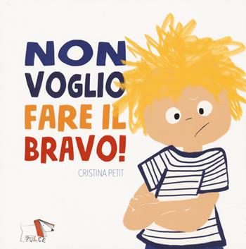 Non voglio fare il bravo! - Cristina Petit - Libro Pulce 2021 | Libraccio.it