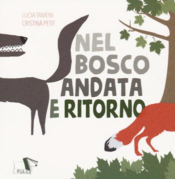 Nel bosco andata e ritorno - Lucia Cristina Tameni, Cristina Petit - Libro Pulce 2021 | Libraccio.it