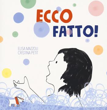 Ecco fatto! - Elisa Mazzoli, Cristina Petit - Libro Pulce 2021 | Libraccio.it