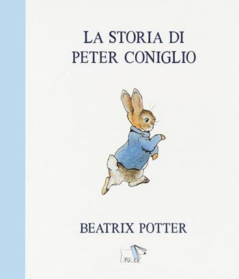La storia di Peter Coniglio. Ediz. a colori - Beatrix Potter - Libro Pulce 2021 | Libraccio.it