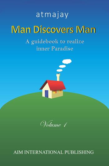 Man discovers man. A guidebook to realize inner paradise. Nuova ediz.. Vol. 1 - Atmajay - Libro Aim International Publishing 2023 | Libraccio.it