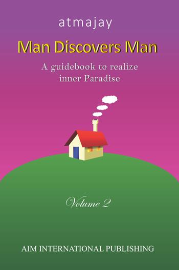 Man discovers man. A guidebook to realize inner paradise. Nuova ediz.. Vol. 2 - Atmajay - Libro Aim International Publishing 2023 | Libraccio.it