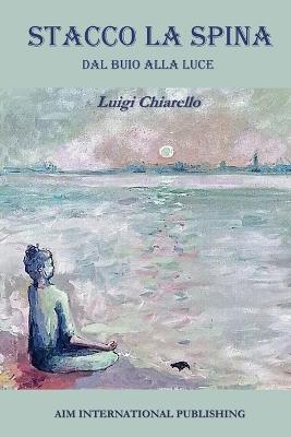 Stacco la spina. Dal buio alla luce - Luigi Chiarello - Libro Aim International Publishing 2024 | Libraccio.it