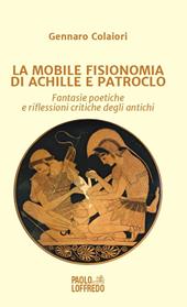 La mobile fisionomia di Achille e Patroclo. Fantasie poetiche e riflessioni critiche degli antichi