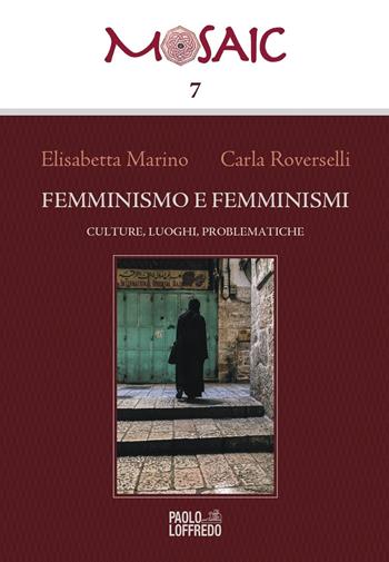 Femminismo e femminismi. Culture, luoghi, problematiche - Elisabetta Marino, Carla Roverselli - Libro Paolo Loffredo 2019, Mosaic | Libraccio.it