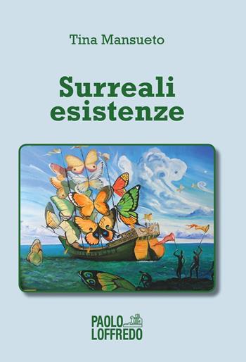 Surreali esistenze - Tina Mansueto - Libro Paolo Loffredo 2019 | Libraccio.it