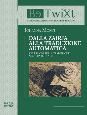 Dalla Zairja alla traduzione automatica. Riflessioni sulla traduzione nell'era digitale - Johanna Monti - Libro Paolo Loffredo 2019, BetwiXt | Libraccio.it