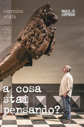 A cosa stai pensando? - Carmine Scafa - Libro Paolo Loffredo 2019 | Libraccio.it