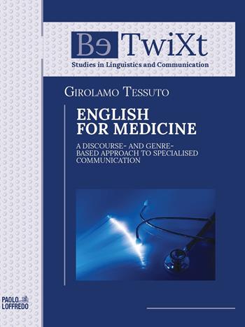 English for medicine. A discourse - and genre - based approach to specialised communication - Girolamo Tessuto - Libro Paolo Loffredo 2020, BetwiXt | Libraccio.it