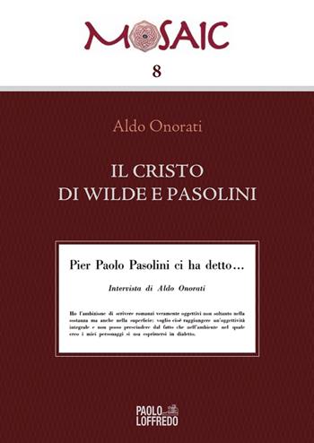 Il Cristo di Wilde e Pasolini - Aldo Onorati - Libro Paolo Loffredo 2020, Mosaic | Libraccio.it