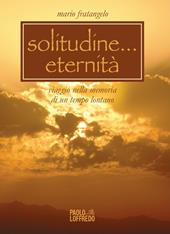 Solitudine... eternità. Viaggio nella memoria di un tempo lontano