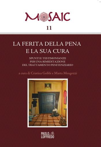 La ferita della pena e la sua cura. Spunti e testimonianze per una rimeditazione del trattamento penitenziario  - Libro Paolo Loffredo 2021, Mosaic | Libraccio.it