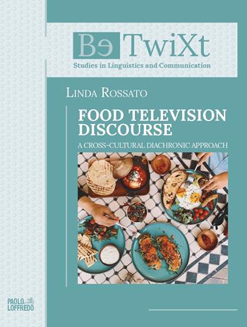 Food television disclosure. A cross-cultural diachronic approach - Linda Rossato - Libro Paolo Loffredo 2022, BetwiXt | Libraccio.it