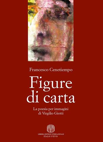 Figure di carta. La poesia per immagini di Virgilio Giotti - Francesco Cenetiempo - Libro Libreria Editrice Internazionale Italo Svevo 1959 | Libraccio.it