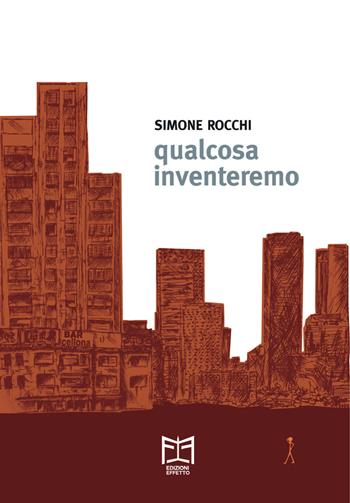 Qualcosa inventeremo - Simone Rocchi - Libro Effetto 2019 | Libraccio.it