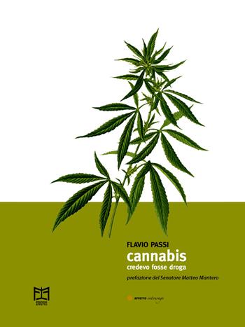 Cannabis. Credevo fosse droga - Flavio Passi - Libro Effetto 2020, Effetto entourage | Libraccio.it