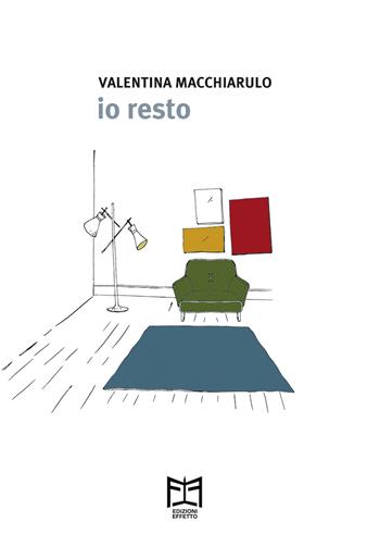 Io resto - Valentina Macchiarulo - Libro Effetto 2020 | Libraccio.it