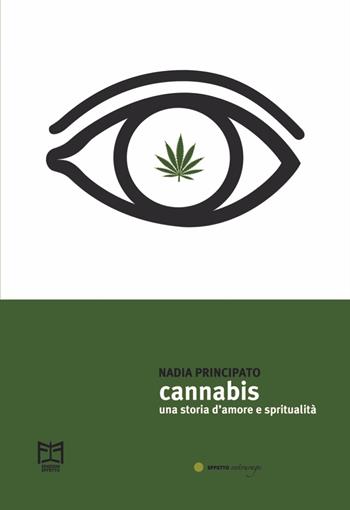 Cannabis. Una storia d'amore e spiritualità - Nadia Principato - Libro Effetto 2021, Effetto entourage | Libraccio.it