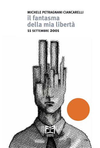 Il fantasma della mia libertà. 11 settembre 2001 - Michele Petragnani Ciancarelli - Libro Effetto 2021 | Libraccio.it