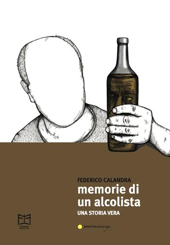 Memorie di un alcolista - Federico Calandra - Libro Effetto 2023 | Libraccio.it