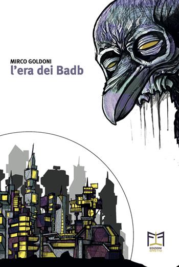 L'era dei Badb - Mirco Goldoni - Libro Effetto 2023 | Libraccio.it