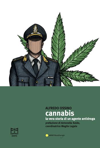 Cannabis. La vera storia di un agente antidroga - Alfredo Ossino - Libro Effetto 2023 | Libraccio.it