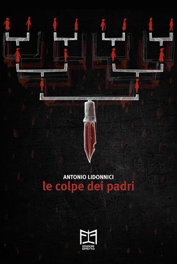 Le colpe dei padri - Antonio Lidonnici - Libro Effetto 2023 | Libraccio.it
