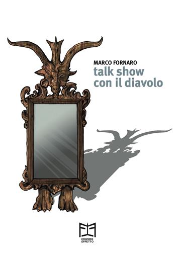 Talk show con il diavolo - Marco Fornaro - Libro Effetto 2022 | Libraccio.it