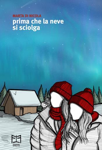 Prima che la neve si sciolga - Marta Di Nicola - Libro Effetto 2024 | Libraccio.it
