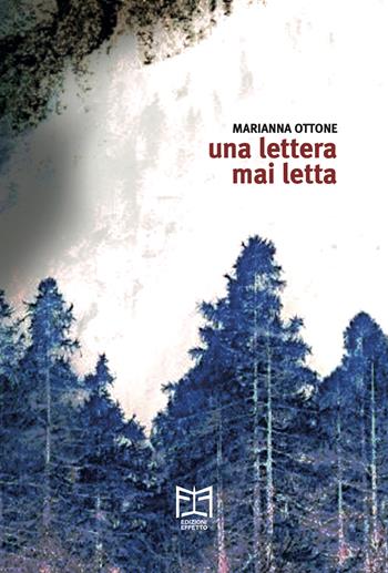 Una lettera mai letta - Marianna Ottone - Libro Effetto 2024 | Libraccio.it