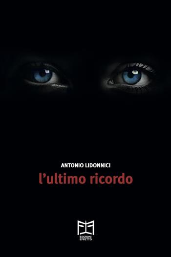 L'ultimo ricordo - Antonio Lidonnici - Libro Effetto 2025 | Libraccio.it