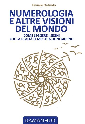 Numerologia e altre visioni del mondo. Come leggere i segni che la realtà ci mostra ogni giorno - Piviere Cetriolo - Libro Devodama 2019 | Libraccio.it