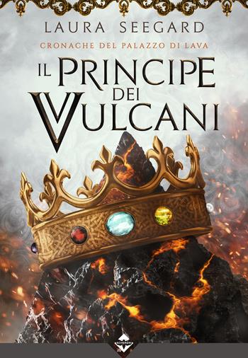Il principe dei vulcani. Cronache del palazzo di Lava - Laura Seegard - Libro Acheron Books 2022 | Libraccio.it