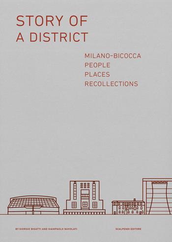 Story of a district. Milano-Bicocca: people, places, recollections  - Libro Scalpendi 2019 | Libraccio.it