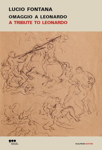 Lucio Fontana. Omaggio a Leonardo-A tribute to Leonardo. Ediz. illustrata  - Libro Scalpendi 2019 | Libraccio.it