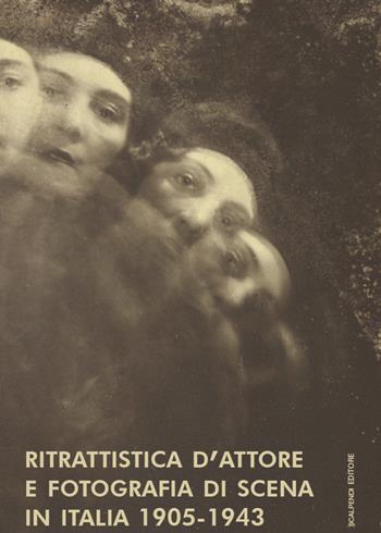 Ritrattistica d'attore e fotografia di scena in Italia 1905-1943. Immagini d'attrice dal Fondo Turconi. Ediz. illustrata - Giada Cipollone - Libro Scalpendi 2020, Saggi e ricerche | Libraccio.it