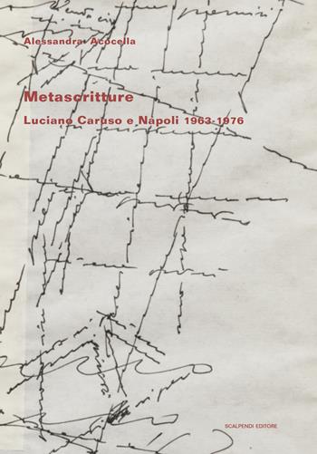 Metascritture. Luciano Caruso e Napoli 1963-1976 - Alessandra Acocella - Libro Scalpendi 2020, Saggi e ricerche | Libraccio.it