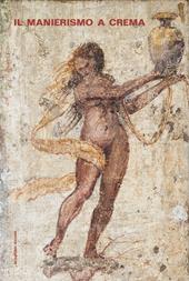 Il manierismo a Crema. Un ciclo di affreschi di Aurelio Buso restituito alla città. Ediz. illustrata