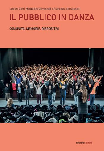 Il pubblico in danza. Comunità, memorie, dispositivi - Lorenzo Conti, Maddalena Giovannelli, Francesca Serrazanetti - Libro Scalpendi 2019, Bermudas | Libraccio.it