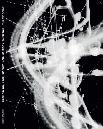 Time is not counted from Daylight but from Midnight. Note sui recenti lavori di Marco del Prà-Anmerkungen zu den Jüngsten Werken von Marco del Prà. Ediz. multilingue  - Libro Scalpendi 2019 | Libraccio.it